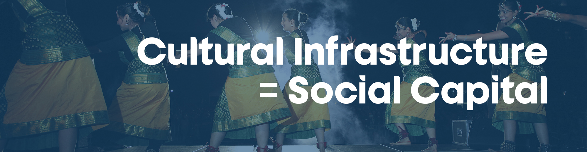 shaded image of dancers from back of stage.  text says, Cultural Infrastructure=Social Capital